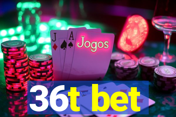 36t bet